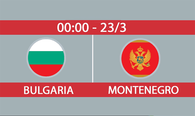 Soi kèo Bulgaria vs Montenegro 23/3/2019 - Vòng loại EURO 2020 - Nhận định