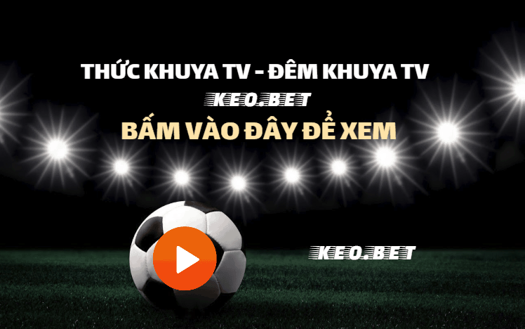 Thuckhuya tv trực tiếp - Xem demkhuya.tv bóng đá hôm nay