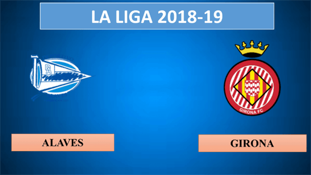 Soi kèo nhà cái Alavés vs Girona 19/5/2019 - La Liga Tây Ban Nha - Nhận định
