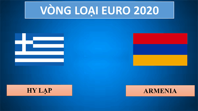 Soi kèo nhà cái Hy Lạp vs Armenia 12/6/2019 - Vòng loại EURO 2020 - Nhận định