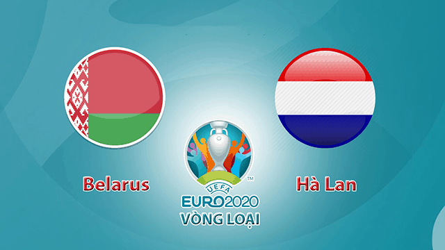 Soi kèo nhà cái Belarus vs Hà Lan 13/10/2019 - Vòng loại EURO 2020 - Nhận định