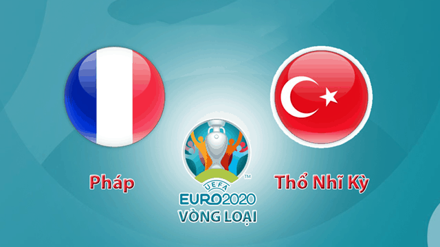 Soi kèo nhà cái Pháp vs Thổ Nhĩ Kỳ 15/10/2019 - Vòng loại EURO 2020 - Nhận định