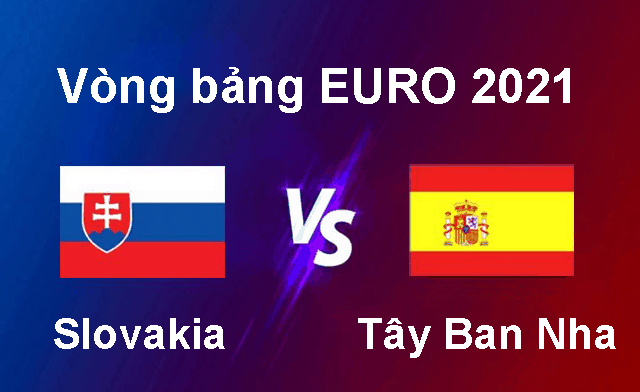 Soi kèo nhà cái Slovakia vs Tây Ban Nha 23/6/2021 - Vòng bảng EURO 2021 - Nhận định